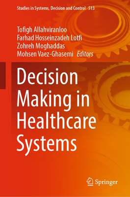 Decision Making in Healthcare Systems - Allahviranloo, Tofigh (Editor), and Hosseinzadeh Lotfi, Farhad (Editor), and Moghaddas, Zohreh (Editor)