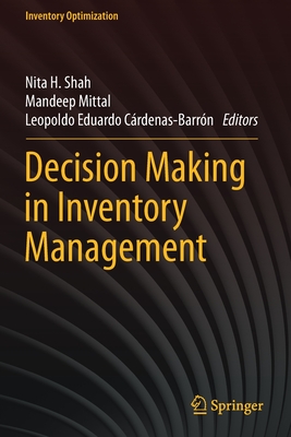 Decision Making in Inventory Management - Shah, Nita H. (Editor), and Mittal, Mandeep (Editor), and Crdenas-Barrn, Leopoldo Eduardo (Editor)