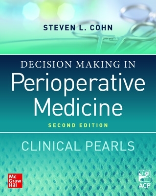 Decision Making in Perioperative Medicine: Clinical Pearls, 2nd Edition - Cohn, Steven L