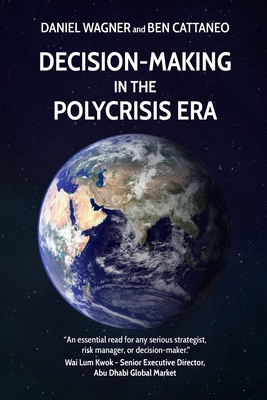 Decision-Making in the Polycrisis Era - Cattaneo, Ben, and Wagner, Daniel