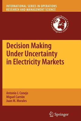 Decision Making Under Uncertainty in Electricity Markets - Conejo, Antonio J, and Carrin, Miguel, and Morales, Juan M