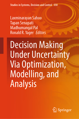Decision Making Under Uncertainty Via Optimization, Modelling, and Analysis - Sahoo, Laxminarayan (Editor), and Senapati, Tapan (Editor), and Pal, Madhumangal (Editor)