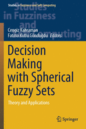 Decision Making with Spherical Fuzzy Sets: Theory and Applications