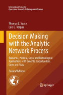 Decision Making with the Analytic Network Process: Economic, Political, Social and Technological Applications with Benefits, Opportunities, Costs and Risks