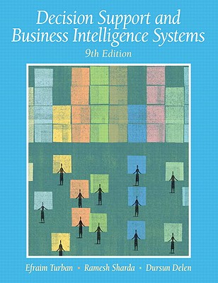 Decision Support and Business Intelligence Systems - Turban, Efraim, PH.D., and Sharda, Ramesh, and Delen, Dursun