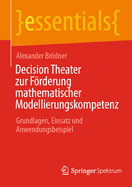 Decision Theater zur Frderung mathematischer Modellierungskompetenz: Grundlagen, Einsatz und Anwendungsbeispiel