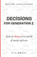 Decisions for Generation Z: How to choose in a world of many options
