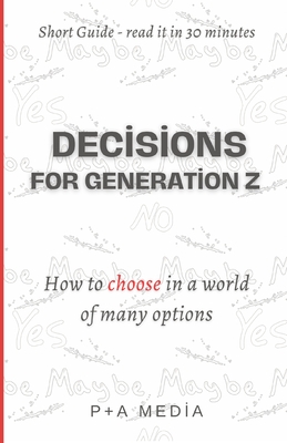 Decisions for Generation Z: How to choose in a world of many options - Media, P+a
