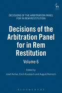 Decisions of the Arbitration Panel for In Rem Restitution, Volume 6