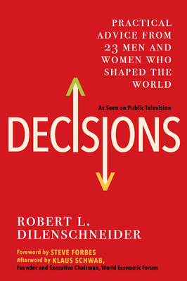 Decisions: Practical Advice from 23 Men and Women Who Shaped the World - Dilenschneider, Robert L