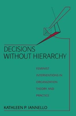 Decisions Without Hierarchy: Feminist Interventions in Organization Theory and Practice - Iannello, Kathleen