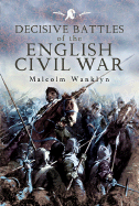 Decisive Battles of the English Civil Wars: Myth and Reality - Wanklyn, Malcolm