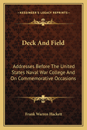 Deck and Field: Addresses Before the United States Naval War College and on Commemorative Occasions