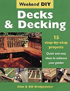 Decks and Decking: 15 Step-by-step Projects - Quick and Easy Ideas to Enhance Your Garden