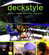 Deckstyle: Design, Create and Enjoy Your Deck - Smith, Joanna