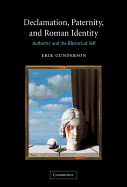 Declamation, Paternity, and Roman Identity: Authority and the Rhetorical Self