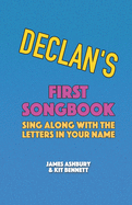 Declan's First Songbook: Sing Along with the Letters in Your Name