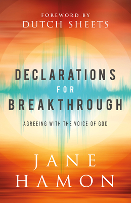 Declarations for Breakthrough: Agreeing with the Voice of God - Hamon, Jane, and Sheets, Dutch (Foreword by)