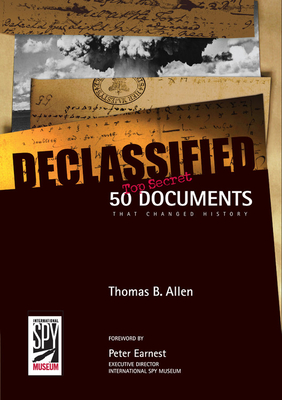 Declassified: 50 Top-Secret Documents That Changed History - Allen, Thomas