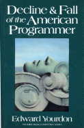 Decline & Fall of the American Programmer - Yourdon, Edward (Preface by)