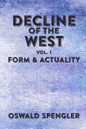 Decline of the West, Vol 1: Form and Actuality - Payne, David G (Editor), and Spengler, Oswald