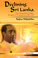 Declining Sri Lanka: Terrorism and Ethnic Conlict, the Legacy of J.R. Jayewardene