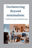 Decluttering Beyond minimalism: Crafting Your personalized journey