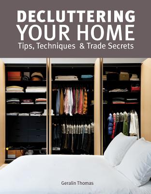 Decluttering Your Home: Tips, Techniques and Trade Secrets - Thomas, Geralin