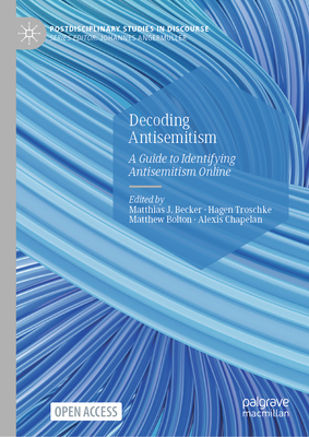 Decoding Antisemitism: A Guide to Identifying Antisemitism Online - Becker, Matthias J (Editor), and Troschke, Hagen (Editor), and Bolton, Matthew (Editor)