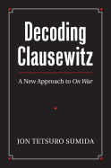 Decoding Clausewitz: A New Approach to on War