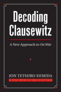 Decoding Clausewitz: A New Approach to on War