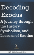 Decoding Exodus: A Journey through the History, Symbolism, and Lessons of Exodus