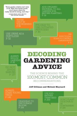 Decoding Gardening Advice: The Science Behind the 100 Most Common Recommendations - Gillman, Jeff, and Maynard, Meleah