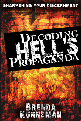 Decoding Hell's Propaganda: Sharpening Your Discernment - Kunneman, Brenda