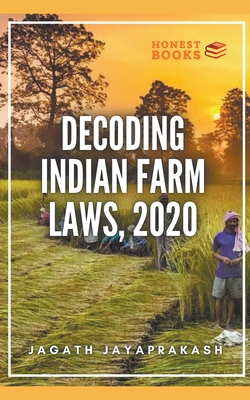 Decoding Indian Farm Laws, 2020 - Jayaprakash, Jagath