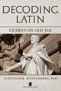 Decoding Latin: Cicero's On Old Age