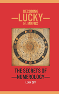 Decoding Lucky Numbers: The Secrets of Numerology: Decoding Lucky Numbers: The Secrets of Numerology by Lenin Dev - International Bestseller