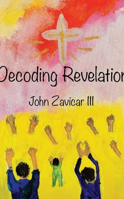 Decoding Revelation - Zavicar, John