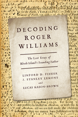 Decoding Roger Williams: The Lost Essay of Rhode Island's Founding Father - Fisher, Linford D, and Lemons, J Stanley, and Mason-Brown, Lucas