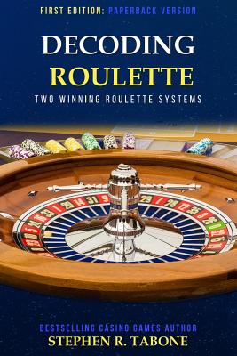 Decoding Roulette: Two Winning Roulette Systems - Tabone, Stephen R