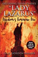 Decoding Sylvia Plath's "Lady Lazarus": Freedom's Feminine Fire