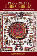 Decoding the Codex Borgia: Visual Symbols of Time and Space in Ancient Mexico