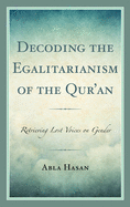 Decoding the Egalitarianism of the Qur'an: Retrieving Lost Voices on Gender