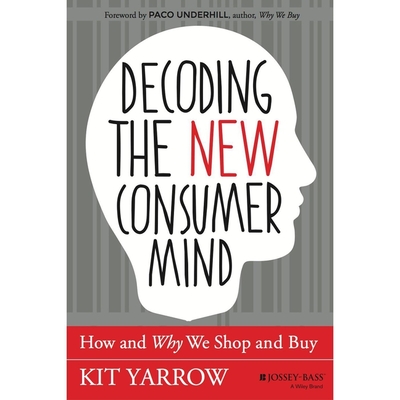 Decoding the New Consumer Mind: How and Why We Shop and Buy - Yarrow, Kit, and Osmond, Ann (Read by)