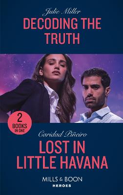 Decoding The Truth / Lost In Little Havana: Mills & Boon Heroes: Decoding the Truth (Kansas City Crime Lab) / Lost in Little Havana (South Beach Security) - Miller, Julie, and Pieiro, Caridad