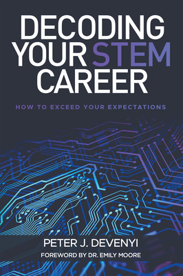 Decoding Your STEM Career: How to Exceed Your Expectations - Devenyi, Peter