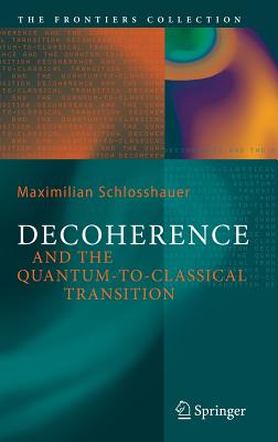 Decoherence and the Quantum-To-Classical Transition - Schlosshauer, Maximilian A