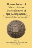 Decolonisation of Materialities or Materialisation of (Re-)Colonisation?: Symbolisms, Languages, Ecocriticism and (Non)Representationalism in 21st Century Africa