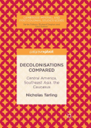 Decolonisations Compared: Central America, Southeast Asia, the Caucasus