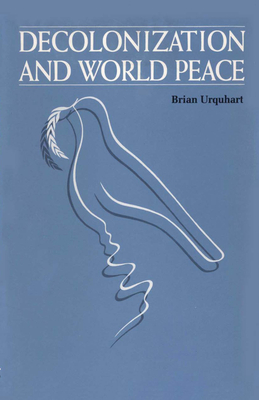 Decolonization and World Peace - Urquhart, Brian, Sir